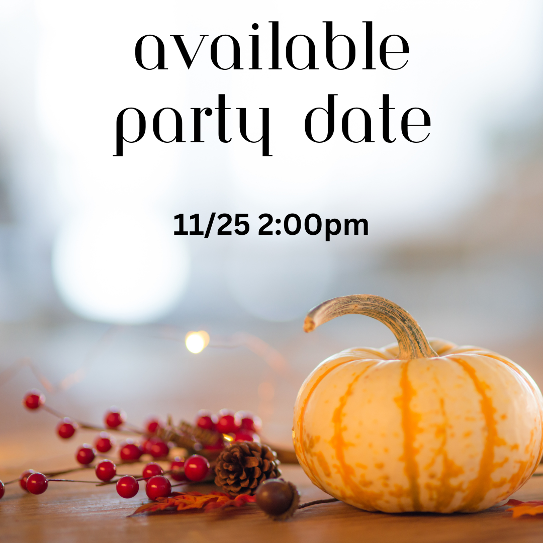 11/25 2:00pm Available pARTY Date