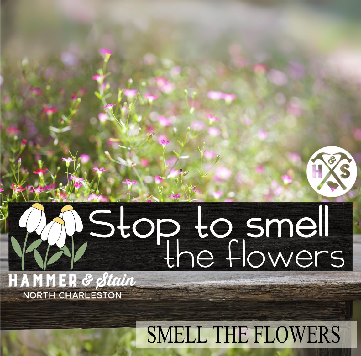 SMELL THE FLOWERS