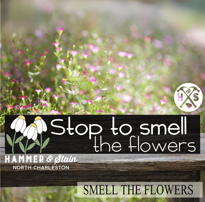 SMELL THE FLOWERS